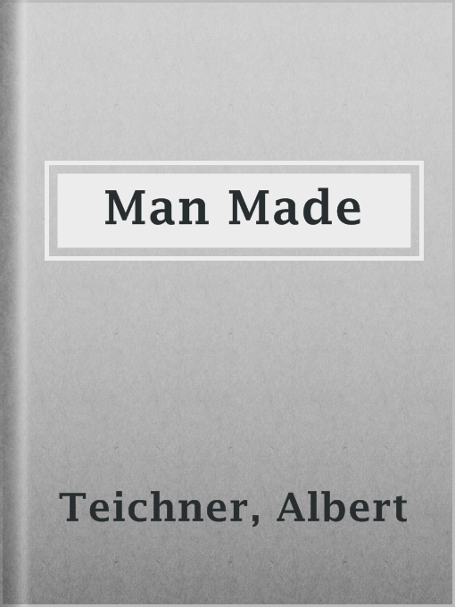 Title details for Man Made by Albert Teichner - Available